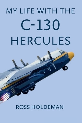 My Life With The C-130 Hercules(English, Paperback, Holdeman Ross)