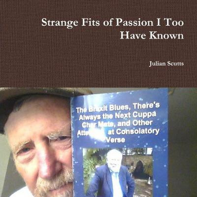 Strange Fits of Passion I Too Have Known(English, Paperback, Scutts Julian)