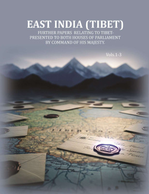 East India (Tibet): Further papers Relating to Tibet- Presented to both Houses of Parliament by command of His Majesty. Vol. 1 to 3(Paperback, Anonymous)