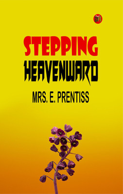 Stepping Heavenward(Paperback, MRS. E. PRENTISS)