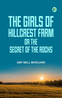 The Girls of Hillcrest Farm; Or, The Secret of the Rocks(Paperback, Amy Bell Marlowe)