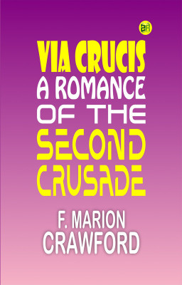 Via Crucis: A Romance of the Second Crusade(Paperback, F. Marion Crawford)
