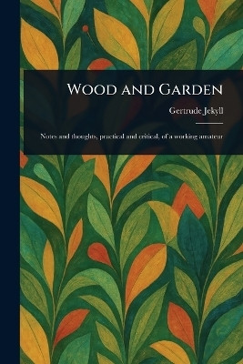 Wood and Garden(English, Paperback, Jekyll Gertrude)
