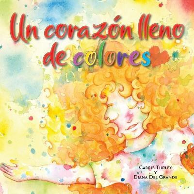 Un corazon lleno de colores(Spanish, Paperback, Turley Carrie)