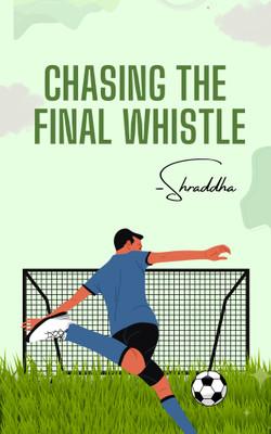 Chasing The Final Whistle(Paperback, Shraddha Srivastava)