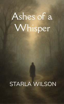 ASHES OF A WHISPER FROM SILENCE I ROSE(Paperback, Starla Elsa Wilson)