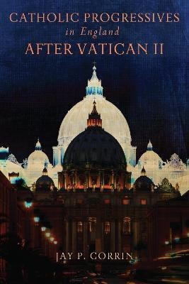 Catholic Progressives in England after Vatican II(English, Paperback, Corrin Jay P.)