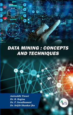 Data Mining Concepts and Techniques(Paperback, ANIRUDDH TIWARI, Dr. R. REGINA, Dr. P. SARADHAMANI, Dr. SRIJIB)