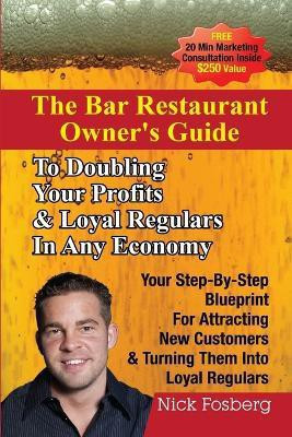 The Bar Restaurant Owner's Guide to Doubling Profits & Loyal Regulars in Any Economy: Your Step-by-Step Blueprint for Attracting New Customers & Turning Them into Loyal Regulars(English, Paperback, Fosberg Nick) The Bar Restaurant Owner's Guide to Doubling Profits & Loyal Regulars in Any Economy: Your Step-by-Step Blueprint for Attracting New Customers & Turning Them into Loyal Regulars(English, Paperback, Fosberg Nick)