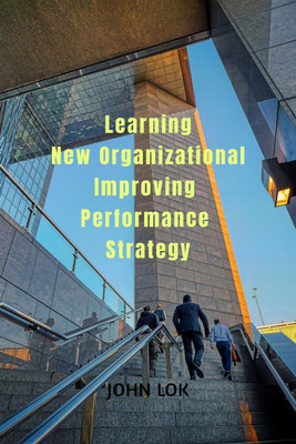 Learning New Organizational Improving Performance Strategy(English, Paperback, John Lok)