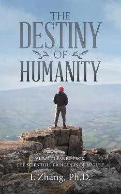 The Destiny of Humanity(English, Paperback, Zhang L PH D)