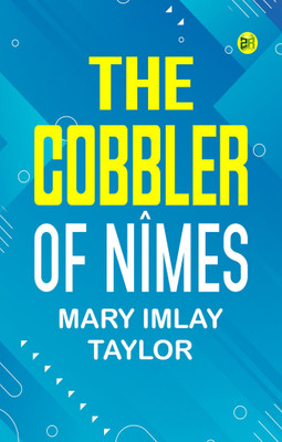 The Cobbler of Nîmes(Paperback, Mary Imlay Taylor)