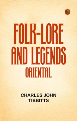 Folk-Lore and Legends: Oriental(Paperback, Charles John Tibbitts)