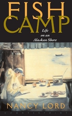 Fishcamp Life on an Alaskan Shore(English, Paperback, Lord Nancy)