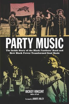 Party Music  - The Inside Story of the Black Panthers' Band and How Black Power Transformed Soul Music(English, Paperback, Vincent Rickey)