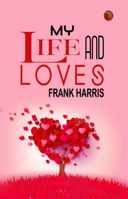 My Life and Loves(Paperback, Frank Harris)