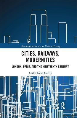 Cities, Railways, Modernities(English, Paperback, Lopez Galviz Carlos)