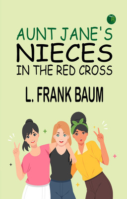 Aunt Jane's Nieces in the Red Cross(Paperback, L. Frank Baum)