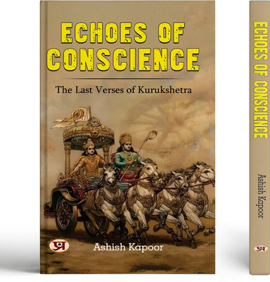 Echoes of Conscience: The Last Verses of Kurukshetra | Mahabharata The Great Indian Epic In Hinduism Religion(Paperback, Ashish Kapoor)