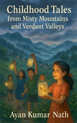 Childhood Tales from Misty Mountains and Verdant Valleys(English, Paperback, Nath Ayan Kumar)