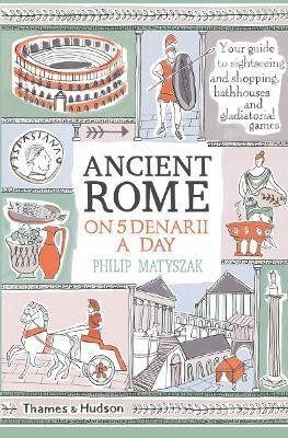 Ancient Rome on Five Denarii a Day(English, Paperback, Matyszak Philip)