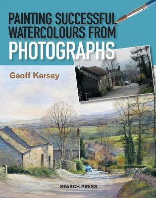 Painting Successful Watercolours from Photographs(English, Paperback, Kersey Geoff)