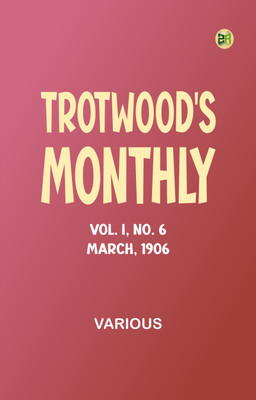 Trotwood's Monthly, Vol. I, No. 6. March, 1906(Paperback, Various)