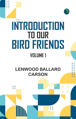 Introduction to Our Bird Friends, Volume 1(Paperback, Lenwood Ballard Carson)