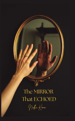 The Mirror That Echoed(Paperback, Nidhi Kona)