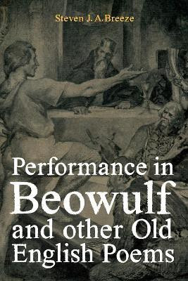 Performance in Beowulf and other Old English Poems(English, Hardcover, Breeze Steven J.A. Dr)