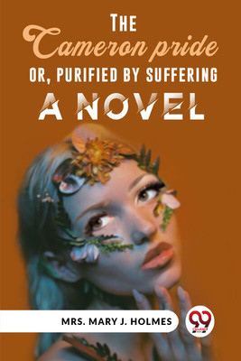 The Cameron Pride Or, Purified By Suffering A Novel(Paperback, Mrs. Mary J. Holmes)