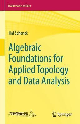 Algebraic Foundations for Applied Topology and Data Analysis(English, Hardcover, Schenck Hal)