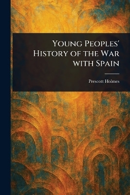 Young Peoples' History of the War With Spain(English, Paperback, Holmes Prescott)