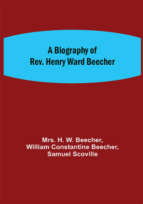 A Biography of Rev. Henry Ward Beecher(Paperback, Mrs. H. W. Beecher)