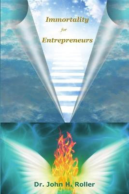 Immortality for Entrepreneurs(English, Paperback, Roller John H Dr)