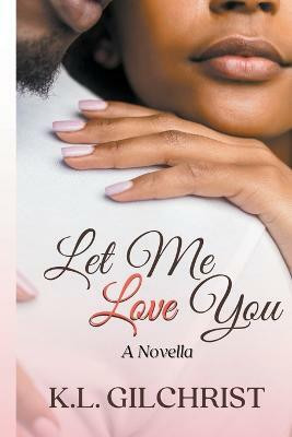 Let Me Love You(English, Paperback, Gilchrist K L)