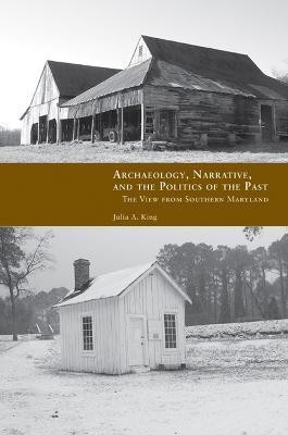 Archaeology, Narrative, and the Politics of the Past(English, Hardcover, King Julia)