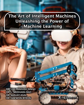 THE ART OF INTELLIGENT MACHINES UNLEASHING THE POWER OF MACHINE LEARNING(Paperback, Mr. Om Prakash Singh, Dr. L. Sridhara Rao, Dr. Sanjay Agal, Dr. Haewon Byeon)