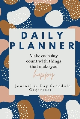 Daily Planner Make each day count with things that make you Happy Journal & Day Schedule Organizer(English, Paperback, Daisy Adil)