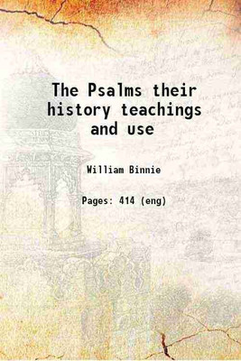 The Psalms their history teachings and use 1870 [Hardcover](Hardcover, William Binnie)
