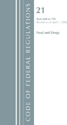 Code of Federal Regulations, Title 21 Food and Drugs 600-799, Revised as of April 1, 2018(English, Paperback, Office Of The Federal Register (U.S.))