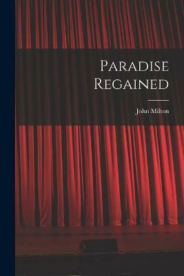Paradise Regained(English, Paperback, Milton John)