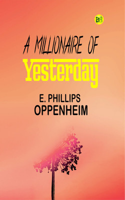 A Millionaire of Yesterday(Paperback, E. Phillips Oppenheim)