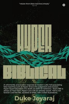 Hyper Biblical  - Antidote For Modern Day False Teaching(English, Hardcover, Duke Jeyaraj)