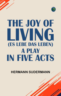 The Joy of Living (Es lebe das Leben) A Play in Five Acts(Paperback, Hermann Sudermann)