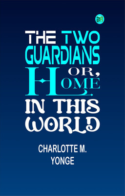 The Two Guardians or, Home in This World(Paperback, Charlotte M. Yonge)