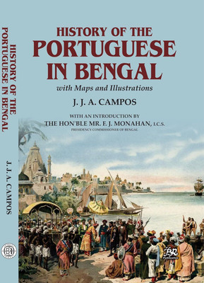 History of The Portuguese In Bengal With Maps and Illustrations(Paperback, J.J.A. Campos)