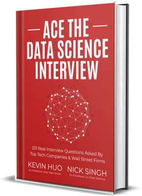 Ace the Data Science Interview: 201 Real Interview Questions Asked By FAANG, Tech Startups, & Wall Street (Paperback, Nick Singh , Kevin Huo)(Paperback, Kevin Huo.)