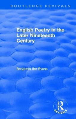 Routledge Revivals: English Poetry in the Later Nineteenth Century (1933)(English, Paperback, Evans B. Ifor)