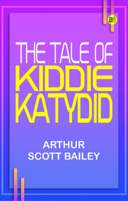 The Tale of Kiddie Katydid(Paperback, Arthur Scott Bailey)